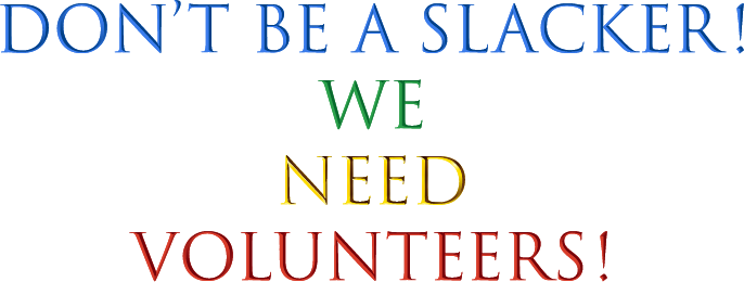 VDon't Be a Slacker! We Need Volunteers!